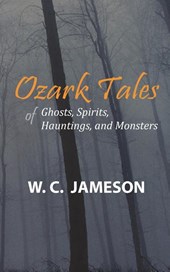 Ozark Tales of Ghosts, Spirits, Hauntings and Monsters