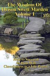 The Wisdom of Orison Swett Marden Vol. I