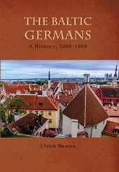 The Baltic Germans: A History, 1200-1939