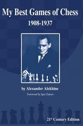 Alekhine, A: My Best Games of Chess