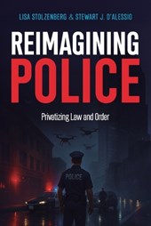 Reimagining Police: Privatizing Law and Order