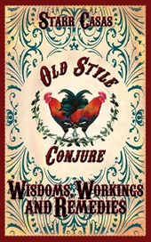 Old Style Conjure Wisdoms, Workings and Remedies