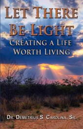 Let There Be Light Creating a Life Worth Living