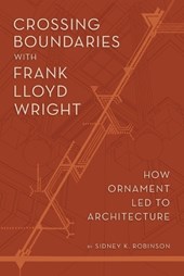 Crossing Boundaries with Frank Lloyd Wright: How Ornament Led to Architecture