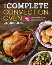 The Complete Convection Oven Cookbook