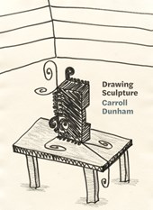 Carroll Dunham: Drawing Sculpture
