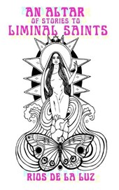 An Altar of Stories to Liminal Saints