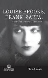 Louise Brooks, Frank Zappa, & Other Charmers & Dreamers