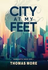 City At My Feet: Mannahatta Series Book 1