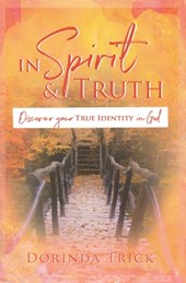 In Spirit & Truth: Discover Your True Identity in God