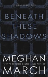 BENEATH THESE SHADOWS