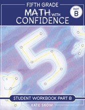 Fifth Grade Math with Confidence Student Workbook B