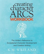 Weiland, K: Creating Character Arcs Workbook