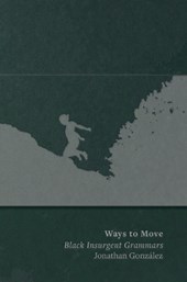 Ways to Move: Black Insurgent Grammars