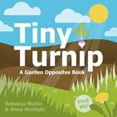 Tiny Turnip: A Garden Opposites Book