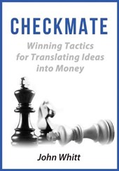 Checkmate!: Winning Tactics for Translating Ideas into Money