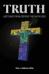 Truth: Lectures from the 2025 Defend Apologetics Conference