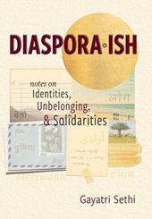 Diaspora-ish: Notes on Identities, Unbelonging, & Solidarities
