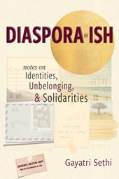 Diaspora-ish: Notes on Identities, Unbelonging, & Solidarities