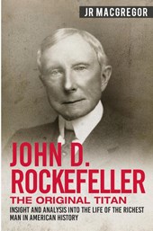 John D. Rockefeller - The Original Titan