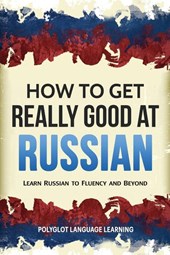 How to Get Really Good at Russian