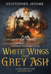 Jerome, K: White Wings from Grey Ash