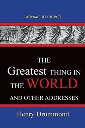 The Greatest Thing in the World And Other Addresses