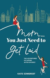 Mom... You Just Need to Get Laid