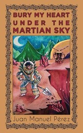 Bury My Heart Under the Martian Sky