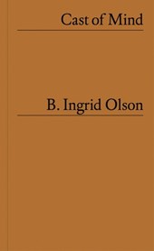 B. Ingrid Olson: Cast of Mind
