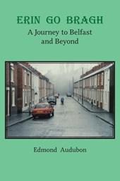 Erin Go Bragh: A Journey to Belfast and Beyond