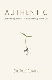 Authentic: Cultivating Authentic Relationship with God