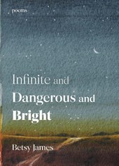 Infinite and Dangerous and Bright