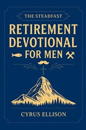 The Steadfast Retirement Devotional for Men