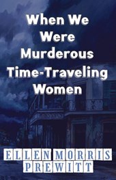 When We Were Murderous Time-Traveling Women