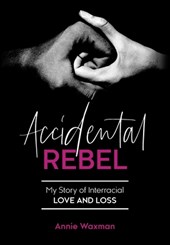 Accidental Rebel: My Story of Interracial Love and Loss