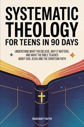 Systematic Theology for Teens in 90 Days