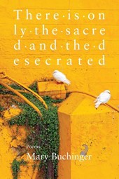 There Is Only the Sacred and the Desecrated