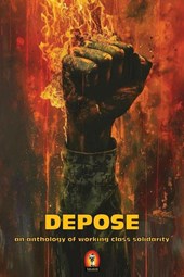 DEPOSE (an anthology of working class solidarity)