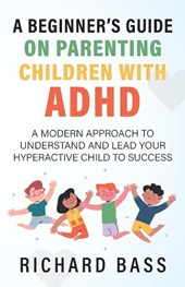 A Beginner's Guide on Parenting Children with ADHD