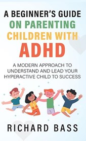 A Beginner's Guide on Parenting Children with ADHD