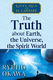 The Truth about Earth, the Universe, the Spirit World