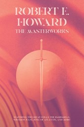 Robert E. Howard: The Masterworks