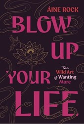 Blow Up Your Life