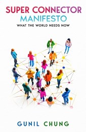 Super Connector Manifesto: What the World Needs Now