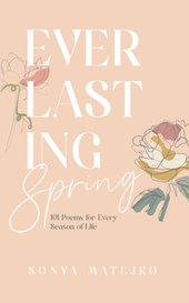 Everlasting Spring: 101 Poems for Every Season of Life