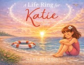 A Life Ring for Katie: Finding Hope After Goodbye