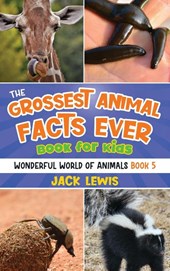 The Grossest Animal Facts Ever Book for Kids