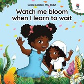 Watch me bloom when I learn to wait