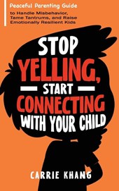 Stop Yelling, Start Connecting with Your Child